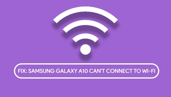 Samsung Galaxy A10 Can't Connect to Wi-Fi