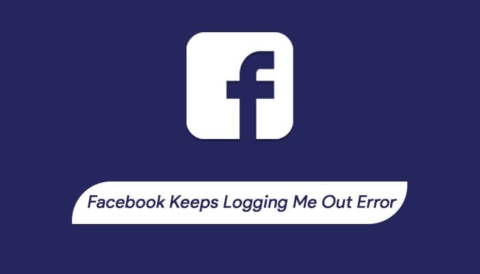 Facebook Keeps logging Me Out Error